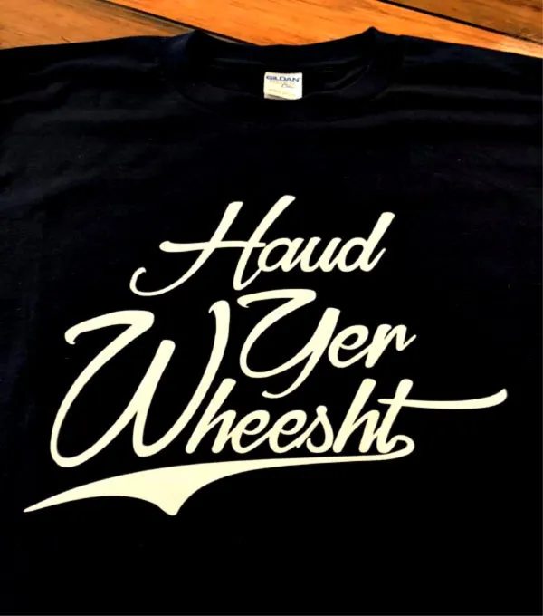 Haud Yer Wheesht | Gallus Tees
